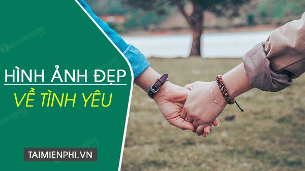 Khám Phá Bộ Sưu Tập Hình Ảnh Ý Nghĩa Tình Yêu – Cẩm Nang Dành Cho Các Cặp Đôi Yêu Nghệ Thuật