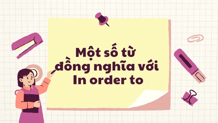 Cấu Trúc In Order To: Định Nghĩa, Cách Dùng Và So Sánh Với So As To Cấu Trúc In Order To: Định Nghĩa, Cách Dùng Và So Sánh Với So As To