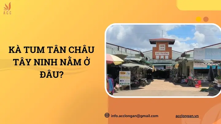 Kà Tum Tân Châu Tây Ninh Là Gì? Vị Trí, Cách Đi Lại Và Thông Tin Cửa Khẩu Kà Tum Tân Châu Tây Ninh Là Gì? Vị Trí, Cách Đi Lại Và Thông Tin Cửa Khẩu