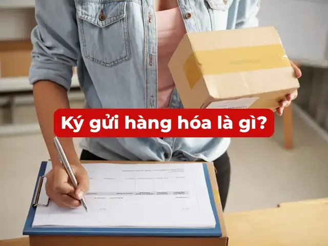 Ký Gửi Hàng Hóa Là Gì? Hướng Dẫn Quy Trình Và Mẫu Hợp Đồng Ký Gửi Chi Tiết Nhất Ký Gửi Hàng Hóa Là Gì? Hướng Dẫn Quy Trình Và Mẫu Hợp Đồng Ký Gửi Chi Tiết Nhất