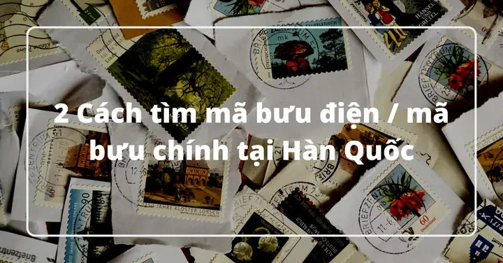 Mã Bưu Chính Hàn Quốc (zip Code) Mới Nhất: Tra Cứu Và Hướng Dẫn Sử Dụng Chi Tiết