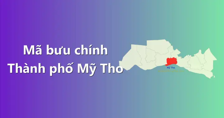 Mã Bưu Chính Mỹ Tho Mới Nhất: Danh Sách Zip Code Các Phường Xã