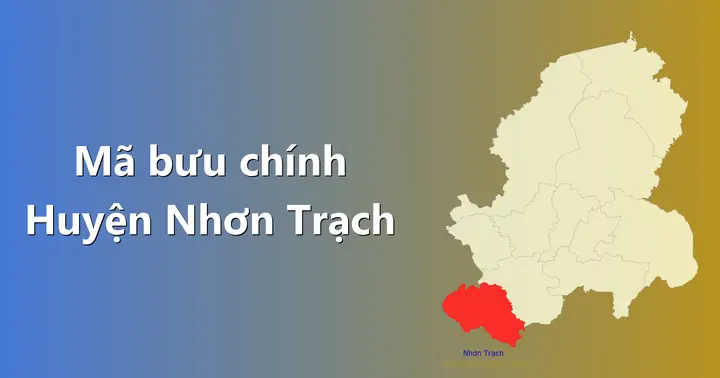 Mã Bưu Điện Huyện Nhơn Trạch, Đồng Nai Cập Nhật Mới Nhất 2026 Mã Bưu Điện Huyện Nhơn Trạch, Đồng Nai Cập Nhật Mới Nhất 2026