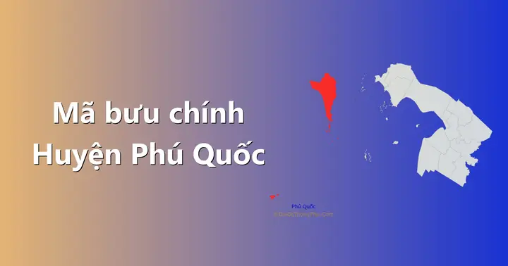 Mã Bưu Chính (zip Code) Phú Quốc, Kiên Giang Mới Nhất Và Chi Tiết Nhất Mã Bưu Chính (zip Code) Phú Quốc, Kiên Giang Mới Nhất Và Chi Tiết Nhất