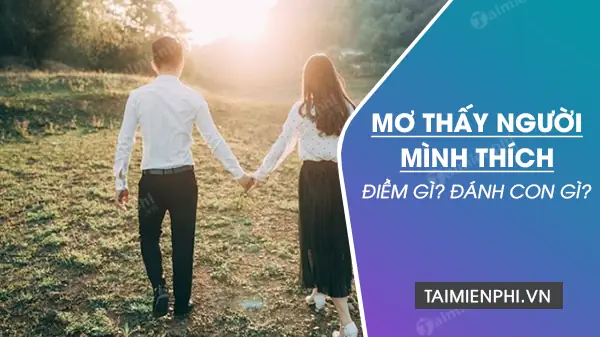 Mơ Thấy Có Người Thích Mình Đánh Con Gì Mơ Thấy Có Người Thích Mình Đánh Con Gì