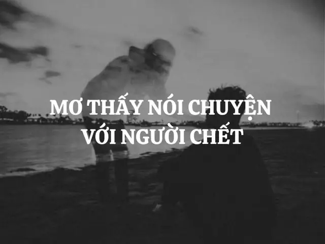 Giải Mã Giấc Mơ Nói Chuyện Với Người Đã Chết: Ý Nghĩa, Dấu Hiệu Và Cách Hiểu Giải Mã Giấc Mơ Nói Chuyện Với Người Đã Chết: Ý Nghĩa, Dấu Hiệu Và Cách Hiểu