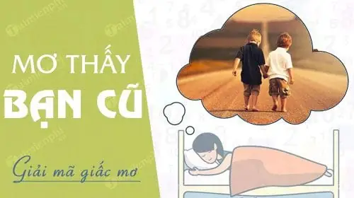 Nằm Mơ Thấy Bạn Học Cũ Là Nam: Ý Nghĩa, Con Số May Mắn Và Cách Giải Thích Chi Tiết Nằm Mơ Thấy Bạn Học Cũ Là Nam: Ý Nghĩa, Con Số May Mắn Và Cách Giải Thích Chi Tiết