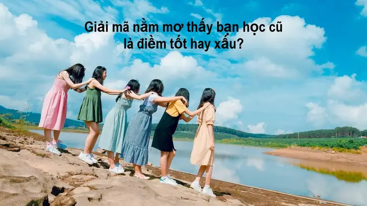 Nằm Mơ Thấy Bạn Học Cũ Là Nam: Ý Nghĩa, Con Số May Mắn Và Cách Giải Thích Chi Tiết Nằm Mơ Thấy Bạn Học Cũ Là Nam: Ý Nghĩa, Con Số May Mắn Và Cách Giải Thích Chi Tiết