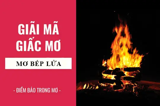 Nằm Mơ Thấy Bếp Lửa Đánh Con Gì? Ý Nghĩa, Con Số May Mắn Và Cách Giải Mã Nằm Mơ Thấy Bếp Lửa Đánh Con Gì? Ý Nghĩa, Con Số May Mắn Và Cách Giải Mã