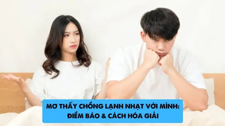 Giải Mã Giấc Mơ Nằm Thấy Chồng Lạnh Nhạt: Ý Nghĩa, Nguyên Nhân & Lời Khuyên Giải Mã Giấc Mơ Nằm Thấy Chồng Lạnh Nhạt: Ý Nghĩa, Nguyên Nhân & Lời Khuyên
