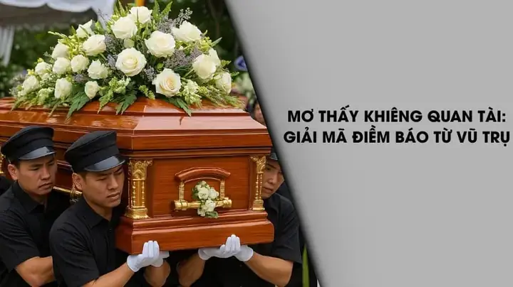 Nằm Mơ Thấy Khiêng Quan Tài Đánh Số Gì Nằm Mơ Thấy Khiêng Quan Tài Đánh Số Gì
