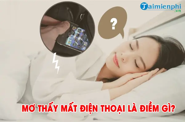 Nằm Mơ Thấy Mất Điện Thoại Đánh Số May Nằm Mơ Thấy Mất Điện Thoại Đánh Số May