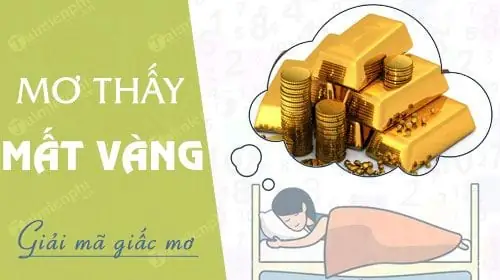 Nằm Mơ Thấy Mất Vàng Đánh Đề Con Gì