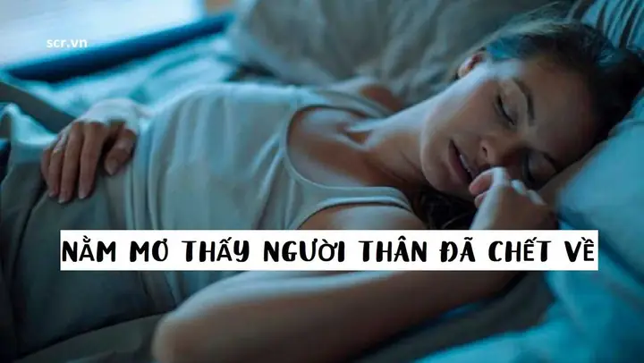 Nằm Mơ Thấy Người Thân Chết: Điềm Báo Gì Và Cách Giải Thích Chi Tiết