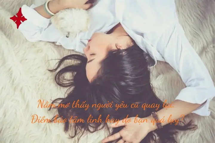 Giải Mã Giấc Mơ Thấy Người Yêu Cũ Quay Lại: Ý Nghĩa, Dấu Hiệu Và Cách Hiểu Cho Người Đang Băn Khoăn
