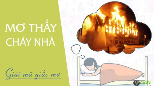 Nằm Mơ Thấy Nhà Cháy Là Điềm Báo Gì Nằm Mơ Thấy Nhà Cháy Là Điềm Báo Gì