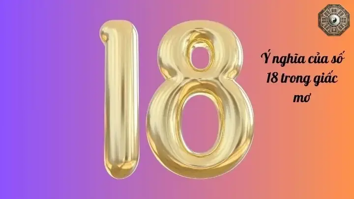 Mơ Thấy Số 18 – Nên Đánh Con Số Nào Để Trúng Lớn? Mơ Thấy Số 18 – Nên Đánh Con Số Nào Để Trúng Lớn?