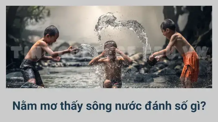Nằm Mơ Thấy Tắm Sông – Số May Mắn Bạn Nên Đánh Nằm Mơ Thấy Tắm Sông – Số May Mắn Bạn Nên Đánh