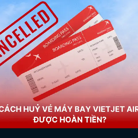 Phí Hoàn Vé Vietjet Air: Quy Định, Chi Phí Và Cách Thực Hiện Mới Nhất Phí Hoàn Vé Vietjet Air: Quy Định, Chi Phí Và Cách Thực Hiện Mới Nhất