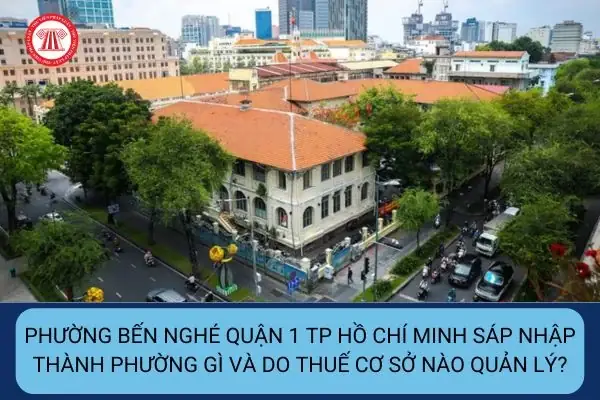 Thông Tin Mới Nhất Về Việc Sáp Nhập Phường Bến Nghé Quận 1 Thành Phường Sài Gòn