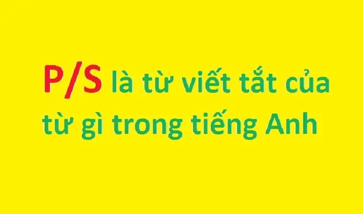 P/s Là Gì? Ý Nghĩa Của Tái Bút Và Cách Sử Dụng Chuẩn Xác Nhất P/s Là Gì? Ý Nghĩa Của Tái Bút Và Cách Sử Dụng Chuẩn Xác Nhất