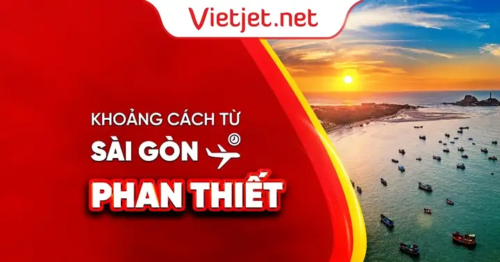 Khoảng Cách Sài Gòn – Phan Thiết: Bao Nhiêu Km Và Cách Di Chuyển Tiện Lợi