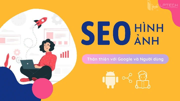Seo Hình Ảnh Như Thế Nào? 7 Bước Chuẩn Seo Hình Ảnh Cho Người Mới Bắt Đầu & Chuyên Gia