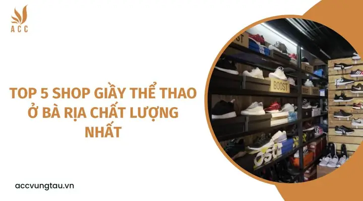 Top 10+ Shop Giày Uy Tín Tại Bà Rịa Được Yêu Thích Nhất Top 10+ Shop Giày Uy Tín Tại Bà Rịa Được Yêu Thích Nhất