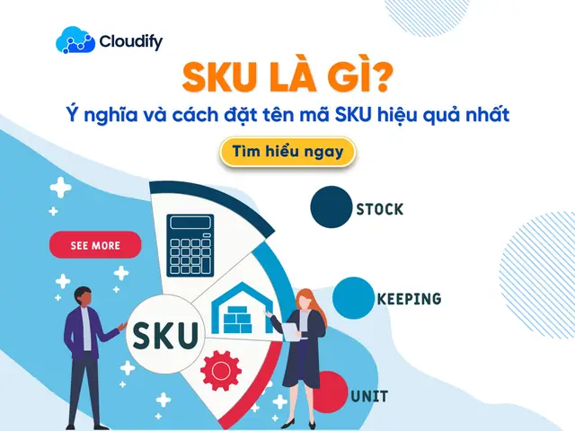Sku Là Gì? Ý Nghĩa Và Cách Quản Lý Mã Hàng Hóa Hiệu Quả Trong Kho Sku Là Gì? Ý Nghĩa Và Cách Quản Lý Mã Hàng Hóa Hiệu Quả Trong Kho