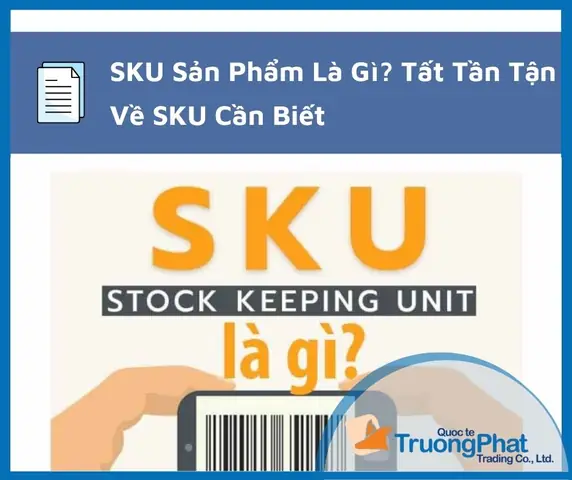 Sku Là Gì? Ý Nghĩa Và Cách Đặt Mã Sku Quản Lý Kho Hàng Hiệu Quả