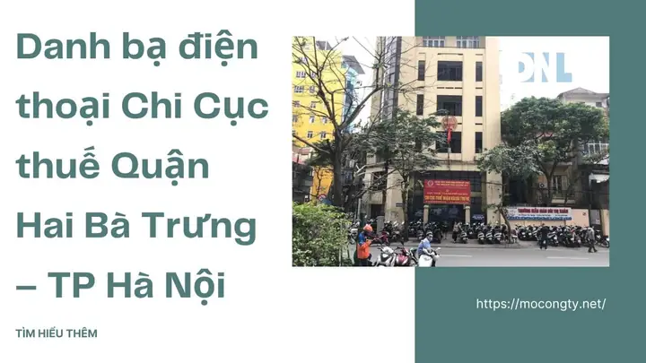 Thông Tin Địa Chỉ Và Hướng Dẫn Liên Hệ Chi Cục Thuế Quận Hai Bà Trưng Mới Nhất Thông Tin Địa Chỉ Và Hướng Dẫn Liên Hệ Chi Cục Thuế Quận Hai Bà Trưng Mới Nhất