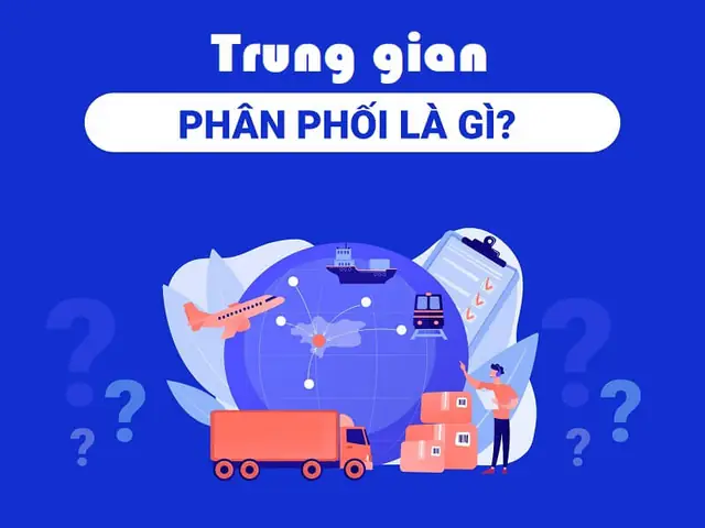 Trung Gian Phân Phối Là Gì? Vai Trò Và Các Hình Thức Phổ Biến Trong Kinh Doanh Trung Gian Phân Phối Là Gì? Vai Trò Và Các Hình Thức Phổ Biến Trong Kinh Doanh