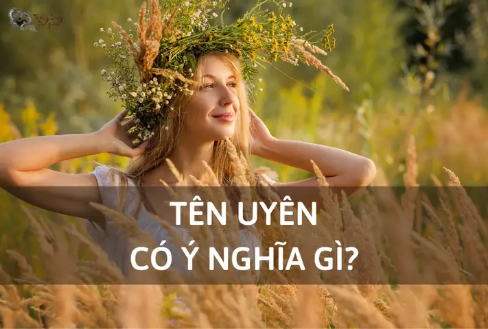 Ý Nghĩa Tên Uyên Là Gì? Giải Mã Vẻ Đẹp Và Vận Mệnh Của Người Tên Uyên Ý Nghĩa Tên Uyên Là Gì? Giải Mã Vẻ Đẹp Và Vận Mệnh Của Người Tên Uyên