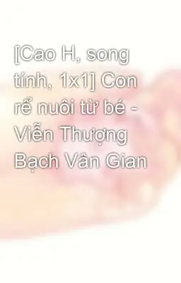 Tác Giả Viễn Thượng Bạch Vân Gian Là Ai Và Các Bộ Truyện Tiêu Biểu Cần Biết