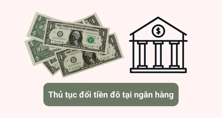 Cách Đổi Tiền Đô Ở Ngân Hàng: Thủ Tục, Giấy Tờ Cần Chuẩn Bị Và Địa Điểm Uy Tín