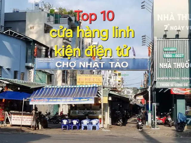 Tổng Hợp Cửa Hàng Linh Kiện Điện Tử Uy Tín Tại Chợ Nhật Tảo Dành Cho Người Mua Linh Kiện