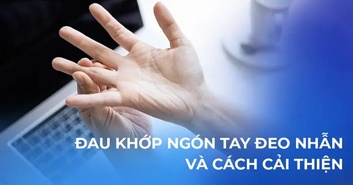 Nhận Biết Và Điều Trị Đau Khớp Ngón Tay Đeo Nhẫn: Nguyên Nhân, Dấu Hiệu Và Cách Cải Thiện