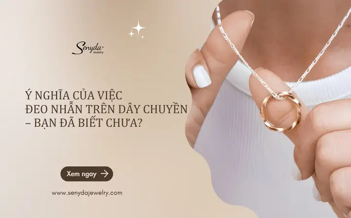 Ý Nghĩa Và Cách Đeo Nhẫn Trên Dây Chuyền: Hướng Dẫn Chi Tiết Cho Người Yêu Trang Sức Ý Nghĩa Và Cách Đeo Nhẫn Trên Dây Chuyền: Hướng Dẫn Chi Tiết Cho Người Yêu Trang Sức