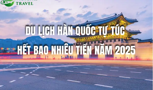 Tổng Hợp Chi Phí Đi Hàn Quốc Tự Túc Bao Nhiêu Tiền: Bảng Giá Chi Tiết Cho Người Đi Lần Đầu