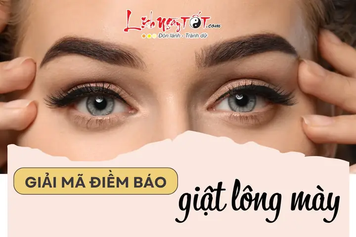 Giải Mã Điềm Báo Giật Chân Mày: Ý Nghĩa Tốt Xấu Theo Giờ, Trái Phải Và Giới Tính Giải Mã Điềm Báo Giật Chân Mày: Ý Nghĩa Tốt Xấu Theo Giờ, Trái Phải Và Giới Tính