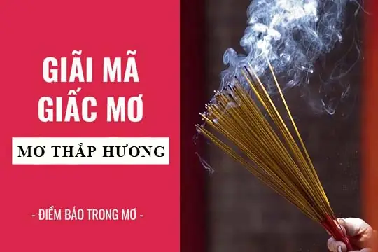 Giải Mã Giấc Mơ Thấy Thấp Nhang: Ý Nghĩa, Điềm Báo Và Cách Giải Thích Giải Mã Giấc Mơ Thấy Thấp Nhang: Ý Nghĩa, Điềm Báo Và Cách Giải Thích
