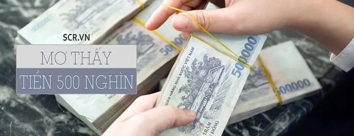 Giải Mã Giấc Mơ Thấy Tiền 500 Nghìn: Ý Nghĩa, Điềm Báo Và Cách Hiểu Cho Người Mơ Giải Mã Giấc Mơ Thấy Tiền 500 Nghìn: Ý Nghĩa, Điềm Báo Và Cách Hiểu Cho Người Mơ