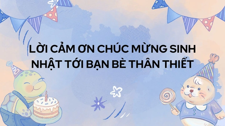 99+ Hình Ảnh Cảm Ơn Mọi Người Chúc Mừng Sinh Nhật Đẹp, Độc Đáo & Dễ Thương Dành Cho Bạn Trẻ