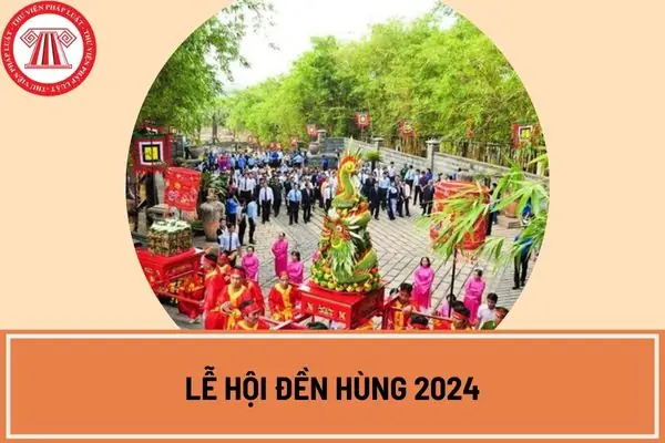 Giải Đáp Địa Điểm Tổ Chức Lễ Hội Đền Hùng Tại Phú Thọ Cùng Thời Gian Và Hoạt Động Văn Hóa