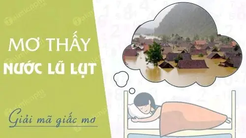 Mơ Thấy Lũ Lụt: Điềm Báo Gì Và Cách Giải Thích Chi Tiết