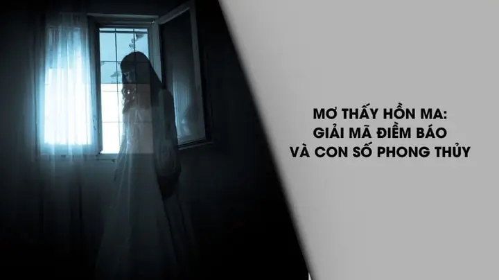 Giải Mã Ý Nghĩa Và Điềm Báo Giấc Mơ Thấy Ma Hơn Mình: Tốt Hay Xấu Và Cách Hóa Giải
