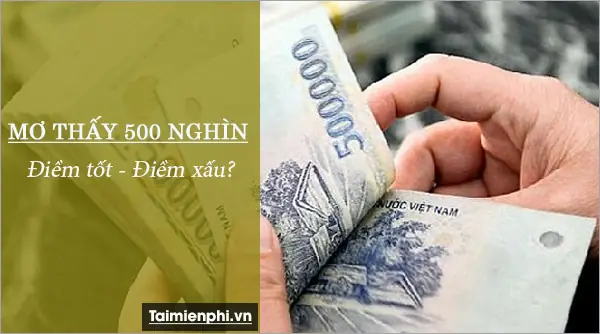 Giải Mã Giấc Mơ Nhặt Được Tiền 500 Nghìn: Ý Nghĩa, Con Số May Mắn Và Lời Khuyên