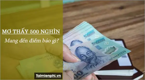 Giải Mã Giấc Mơ Nhặt Được Tiền 500 Nghìn: Ý Nghĩa, Con Số May Mắn Và Lời Khuyên