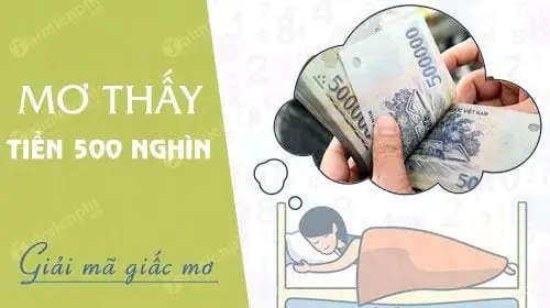 Giải Mã Giấc Mơ Nhặt Được Tiền 500 Nghìn: Ý Nghĩa, Con Số May Mắn Và Lời Khuyên