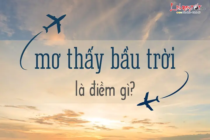 Giải Mã Ý Nghĩa Giấc Mơ Thấy Bầu Trời Đẹp Và Con Số May Mắn Liên Quan